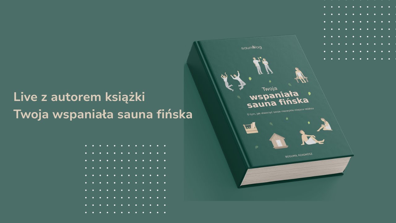 Moja książka o saunie – zdrowie, budowa i pielęgnacja #budowasauny #jakzbudowaćsaunę #projektsauny