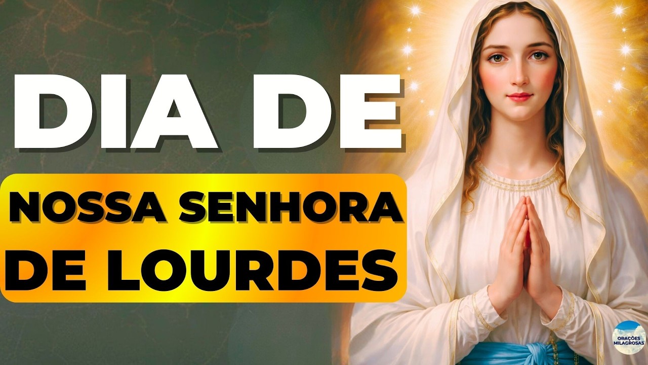 ✨ORAÇÃO NOSSA SENHORA de LOURDES🙏ORE HOJE e VEJA MILAGRES!
