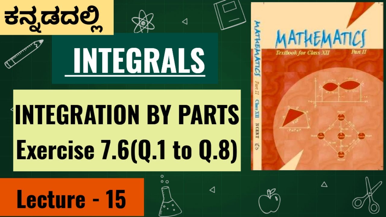 INTEGRALS - Lecture 15 - Integration By Parts ( Ex 7.6) / (In Kannada)/ Class XII NCERT MATHEMATICS