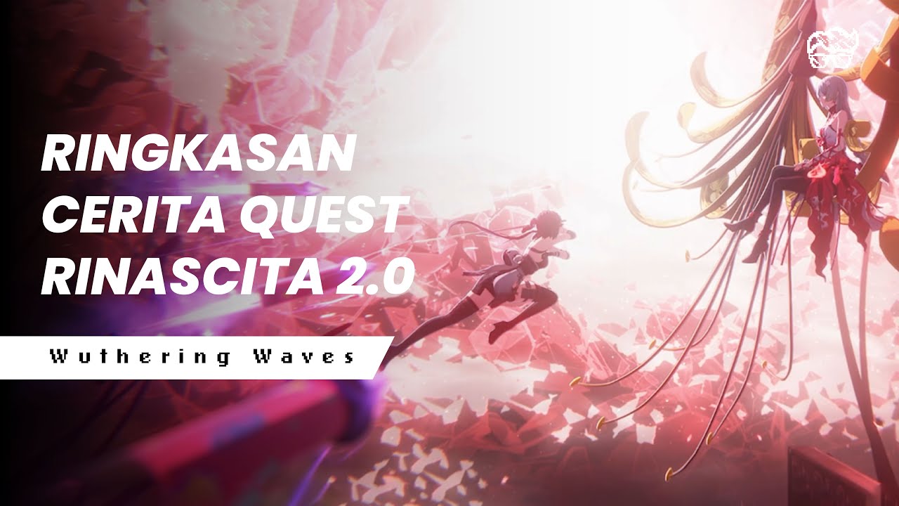 RINGKASAN CERITA QUEST RINASCITA 2.0 | WUTHERING WAVES LORE