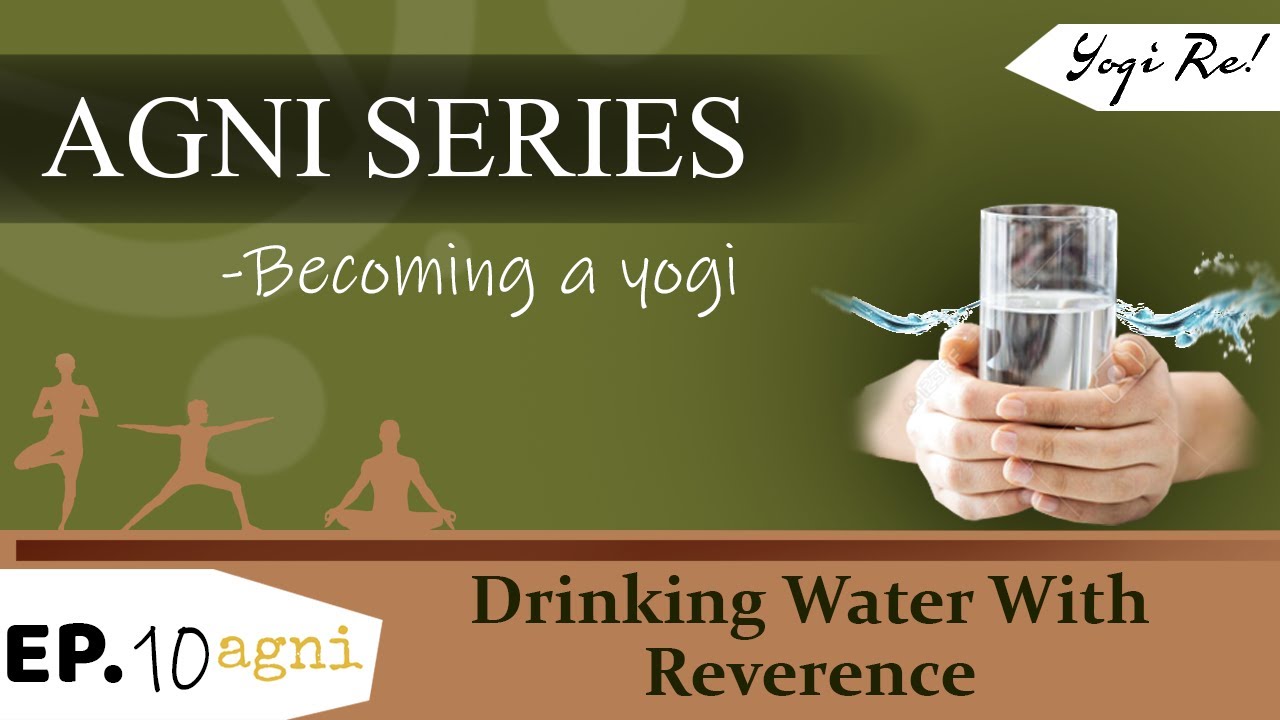 Agni Series : Drinking Water with Reverence | Ep 10