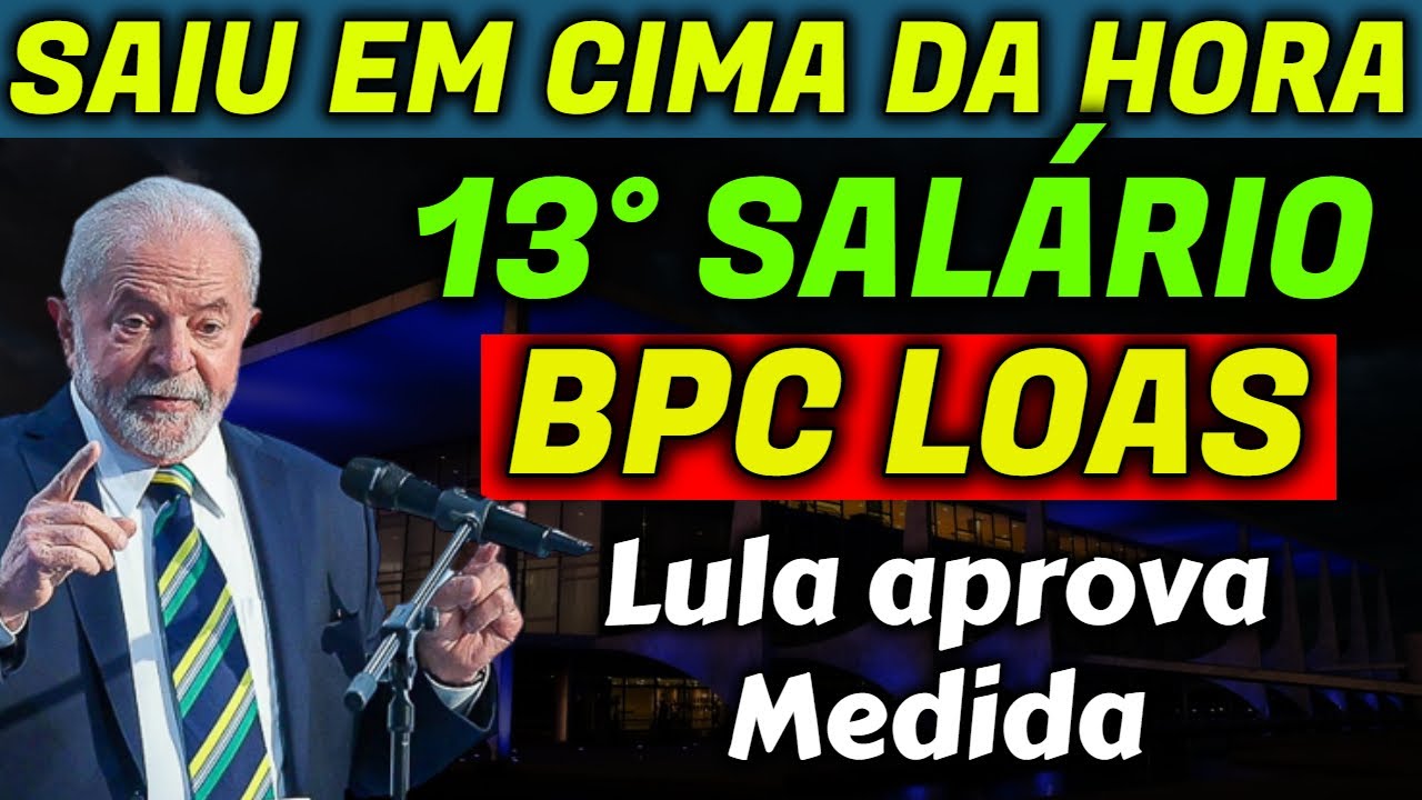 ✔️LULA APROVOU! 13&deg; BPC LOAS + PAGAMENTOS LIBERADOS JANEIRO