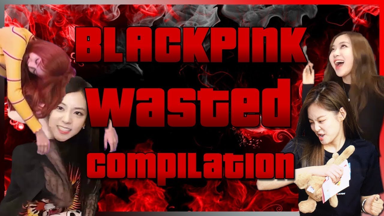 BLACKPINK Wasted Compilation