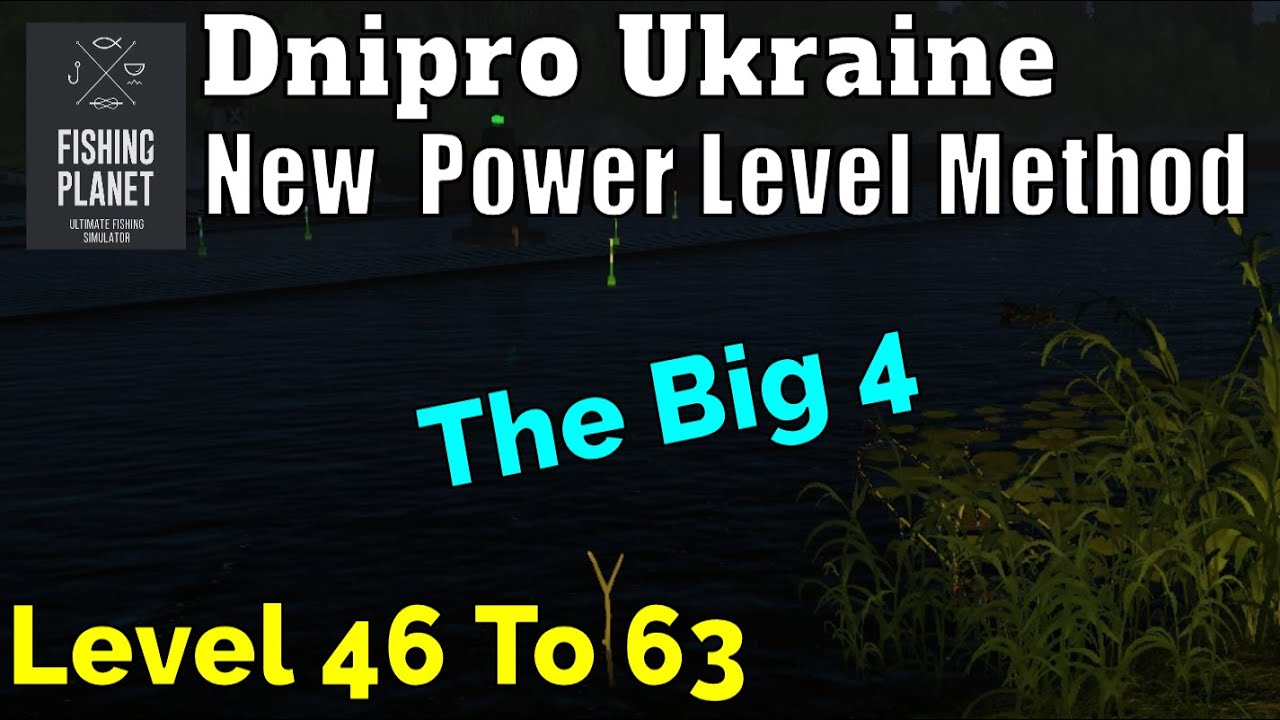 NERFED Fishing Planet Dnipro River Ukraine, New Power Level Method, Level 46 To 63,The Big 4 Guide