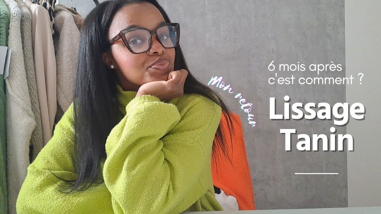 +6 MOIS APRES, C'EST COMMENT ? LISSAGE TANIN, PARLONS-EN