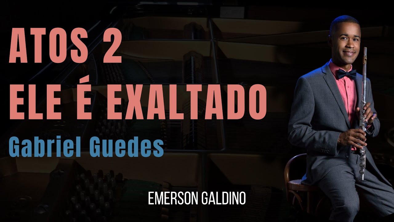 Atos 2 + Ele é Exaltado (Gabriel Guedes) Emerson Galdino - Flauta Transversal