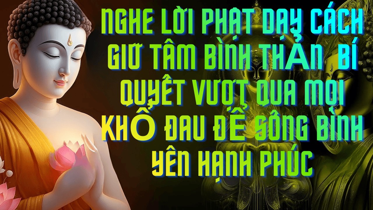 Phật Dạy Cách Giữ Tâm Bình Thản–Bí Quyết Vượt Qua Mọi Khổ Đau Để Sống Bình Yên Hạnh Phúc#loiphatday