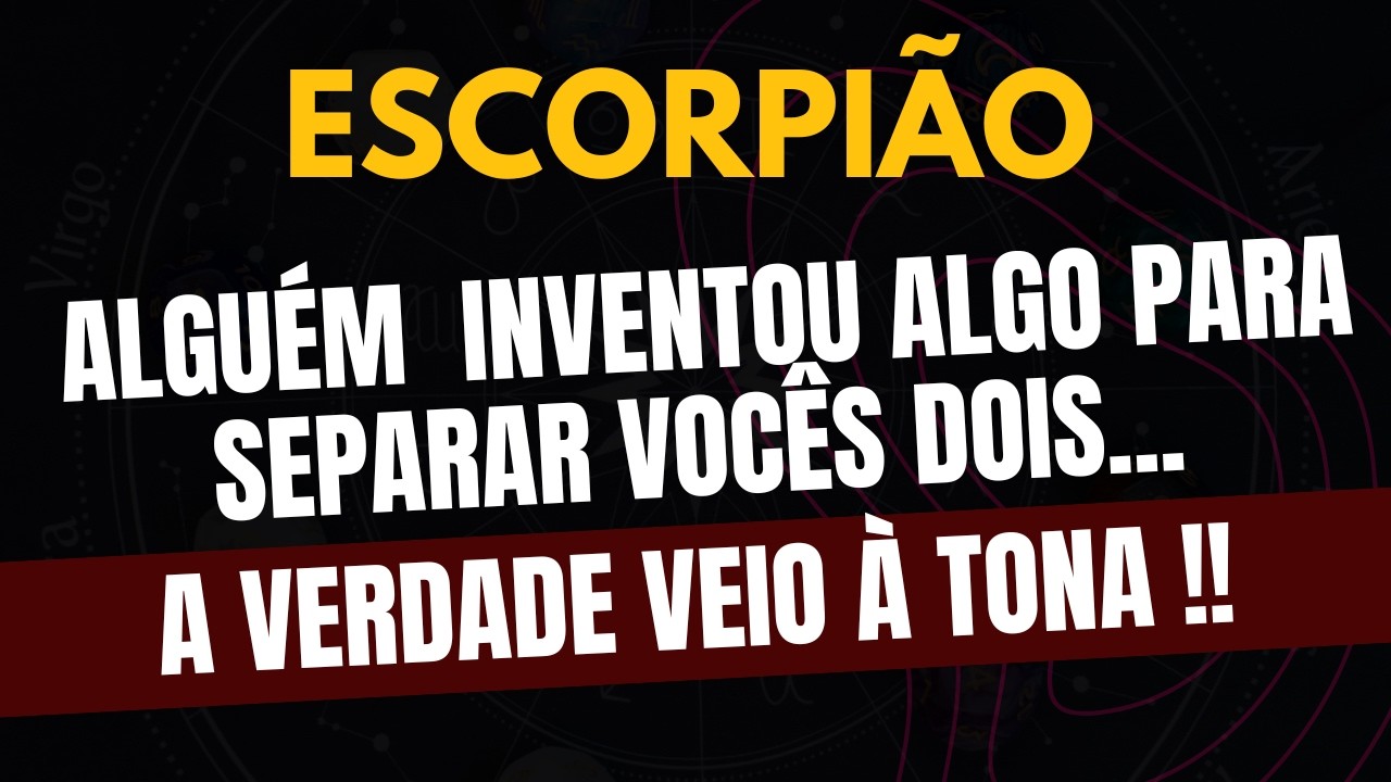 ESCORPIÃO♏ A VERDADE VEIO À TONA! Alguém  Inventou Algo Para Separar Vocês Dois!