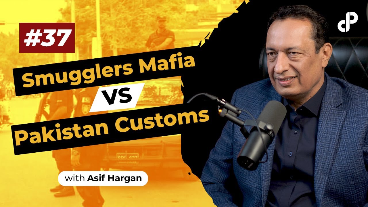 Smugglers Mafia vs Pakistan Customs | Asif Hargan, Islamabad's Customs Collector | Podcast #37