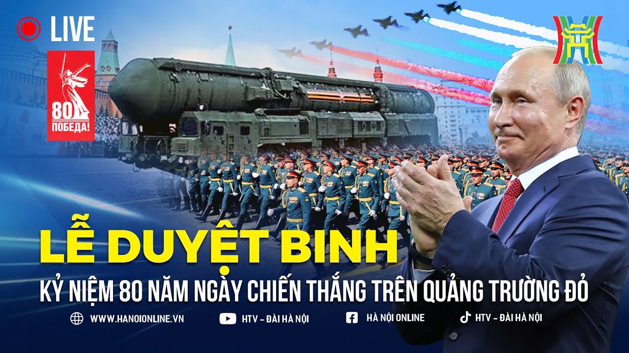 🔴 TRỰC TIẾP: Nga duyệt binh kỷ niệm 80 năm Ngày Chiến thắng trên Quảng trường Đỏ