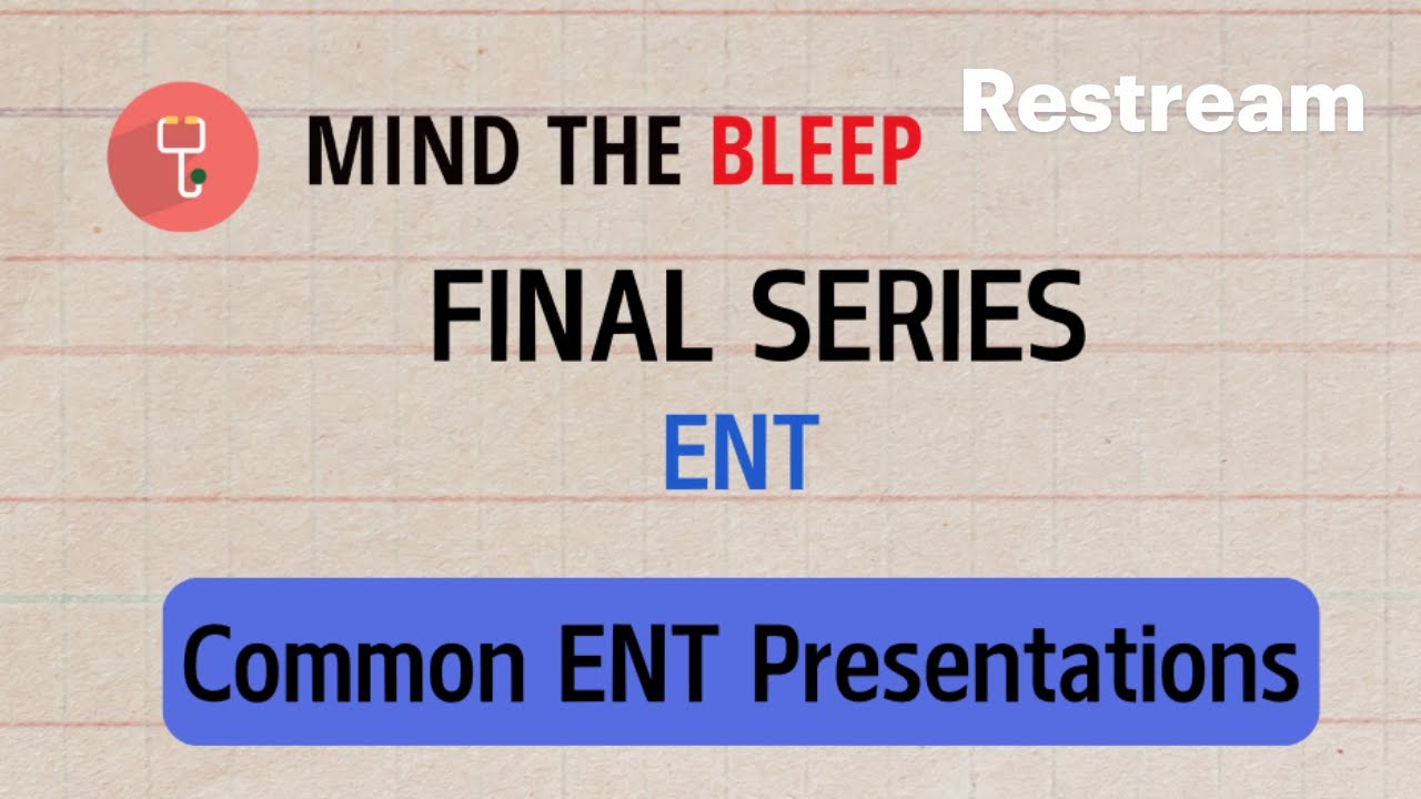 Mind The Bleep UKMLA Series - ENT: Common ENT Presentations