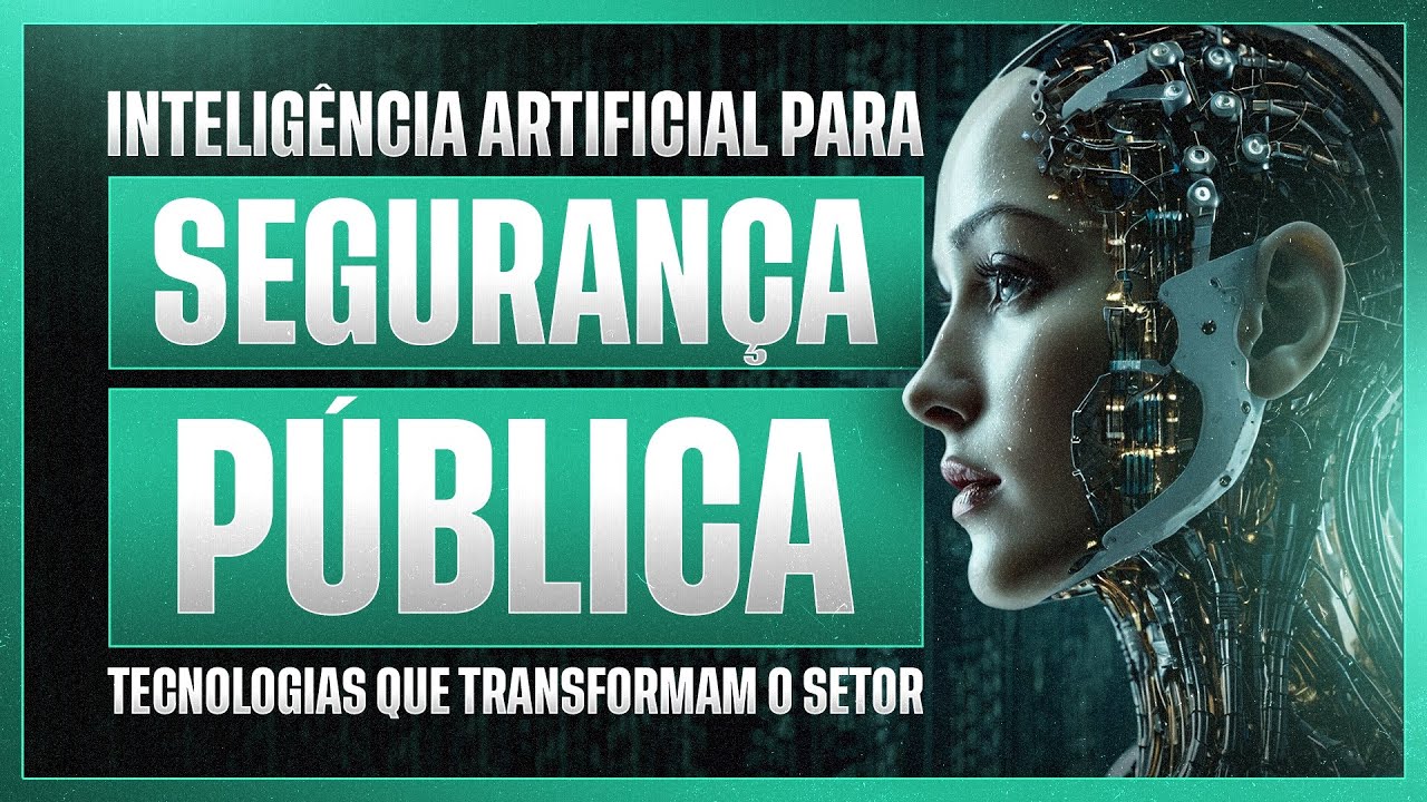 IA PARA SEGURAN&Ccedil;A P&Uacute;BLICA - TECNOLOGIAS QUE TRANSFORMAM O SETOR