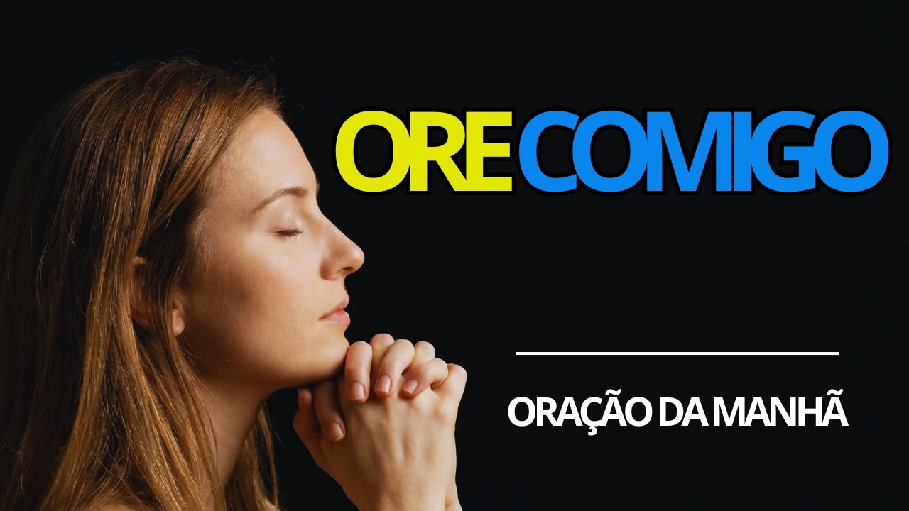 Ore Comigo – Oração Profunda de Entrega e Paz l Oração da Manhã