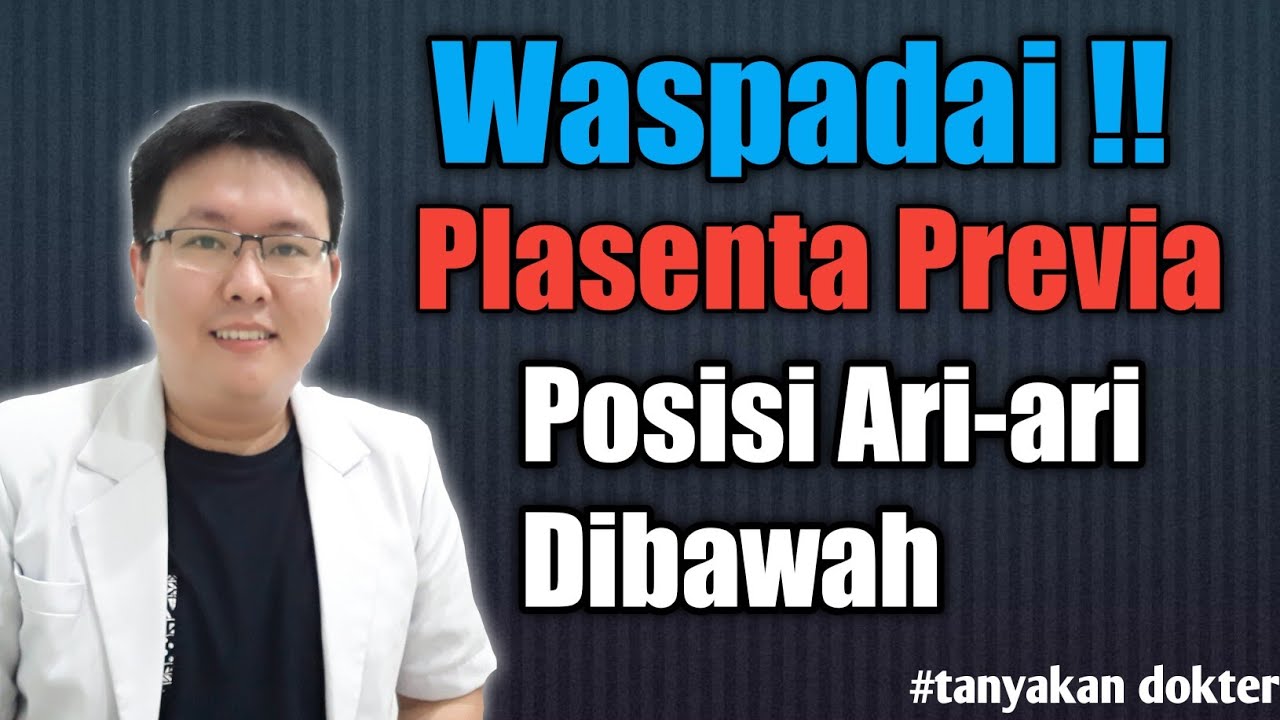 PLASENTA PREVIA - LETAK ARI-ARI DIBAWAH - TANYAKAN DOKTER