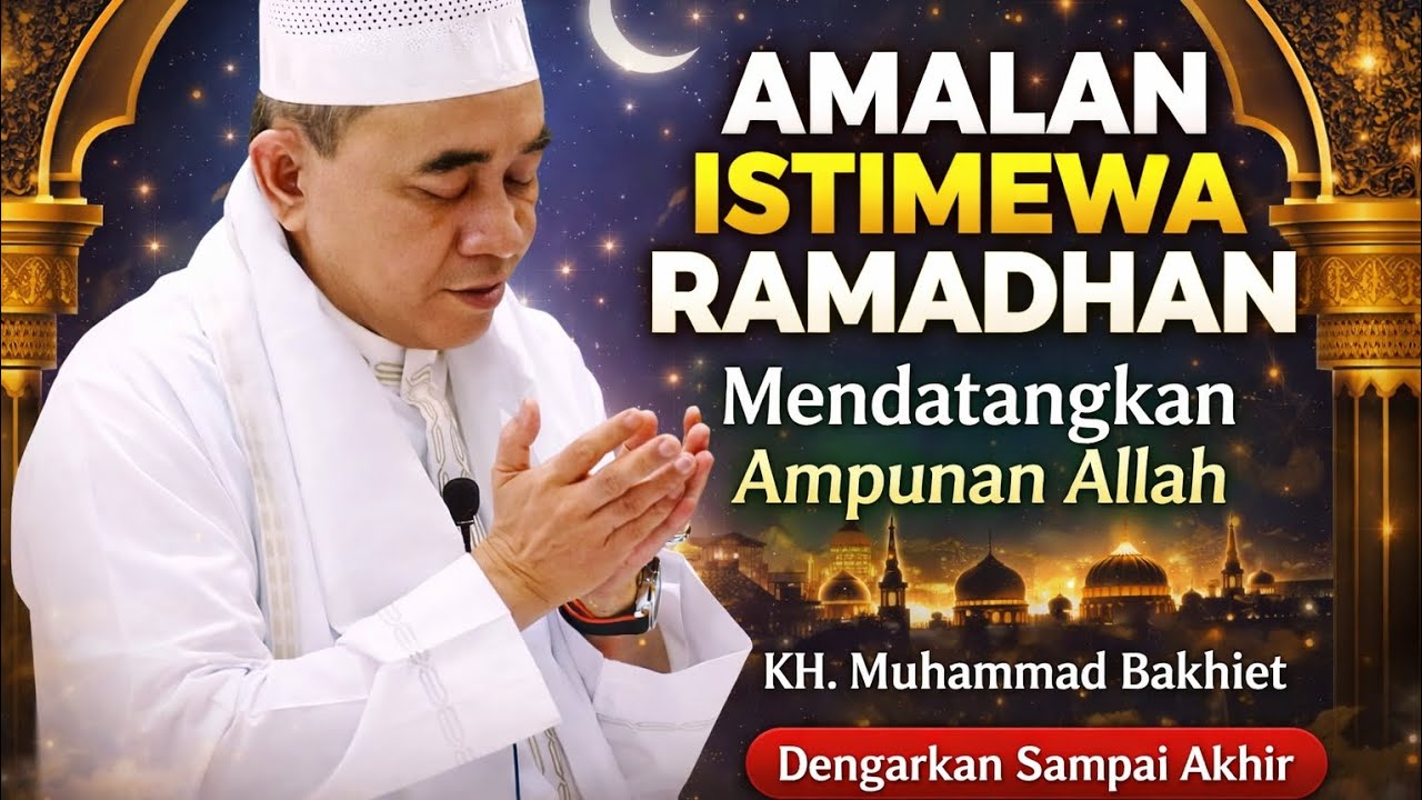 Jika Ingin Diampuni di Ramadhan, Jangan Tinggalkan Amalan Ini!KH. Muhammad Bakhiet