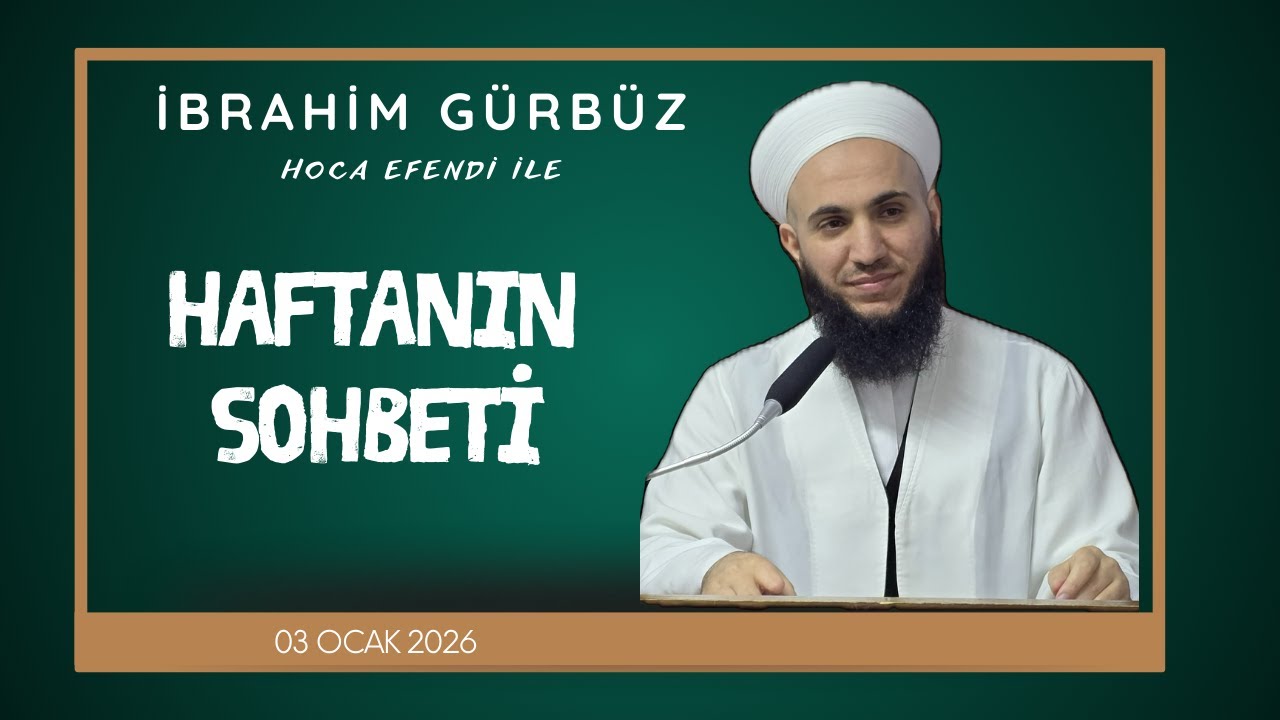 İbrahim Gürbüz Hoca | 03 Ocak 2026 Sohbeti
