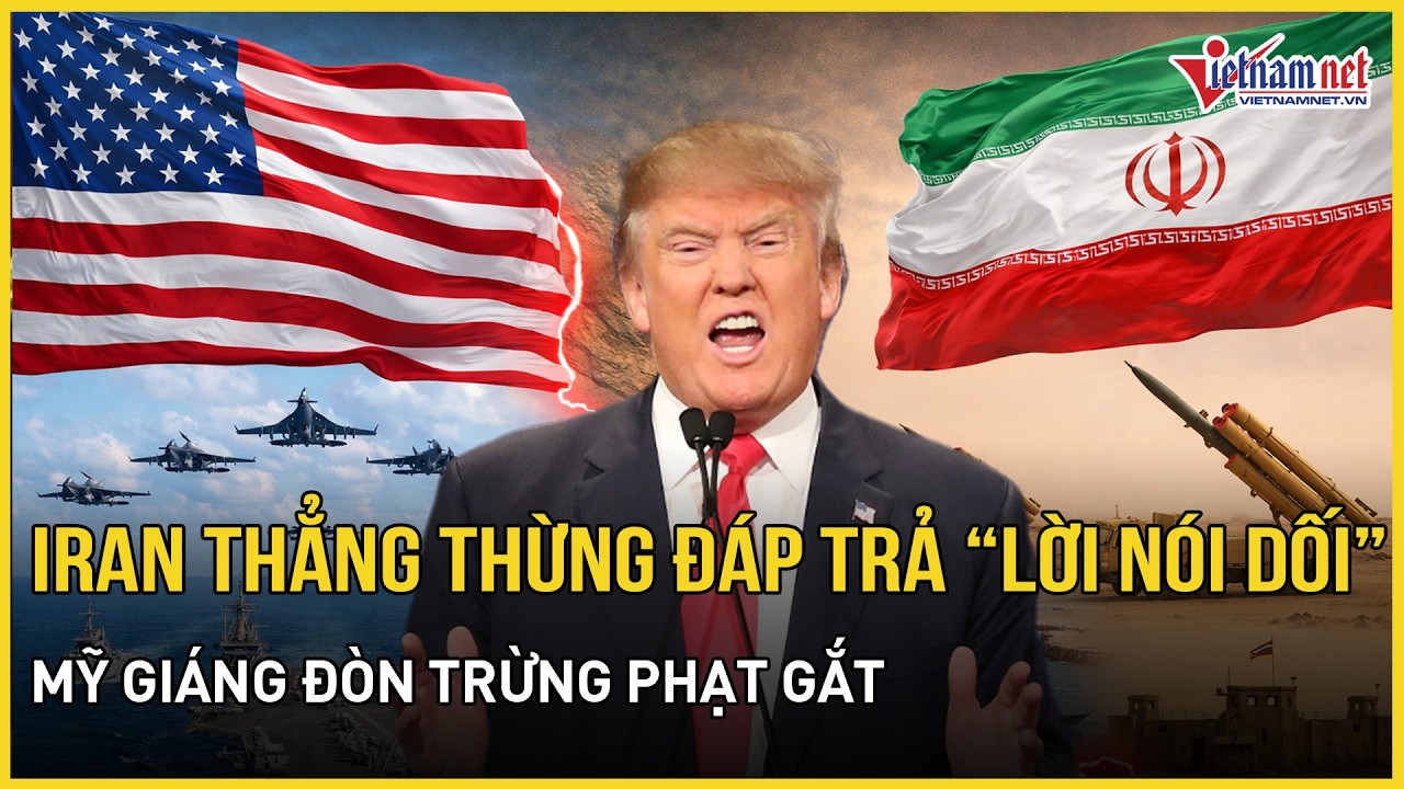Iran thẳng thừng đáp trả “lời nói dối” về hạt nhân của Tổng thống Trump, Mỹ giáng đòn trừng phạt gắt