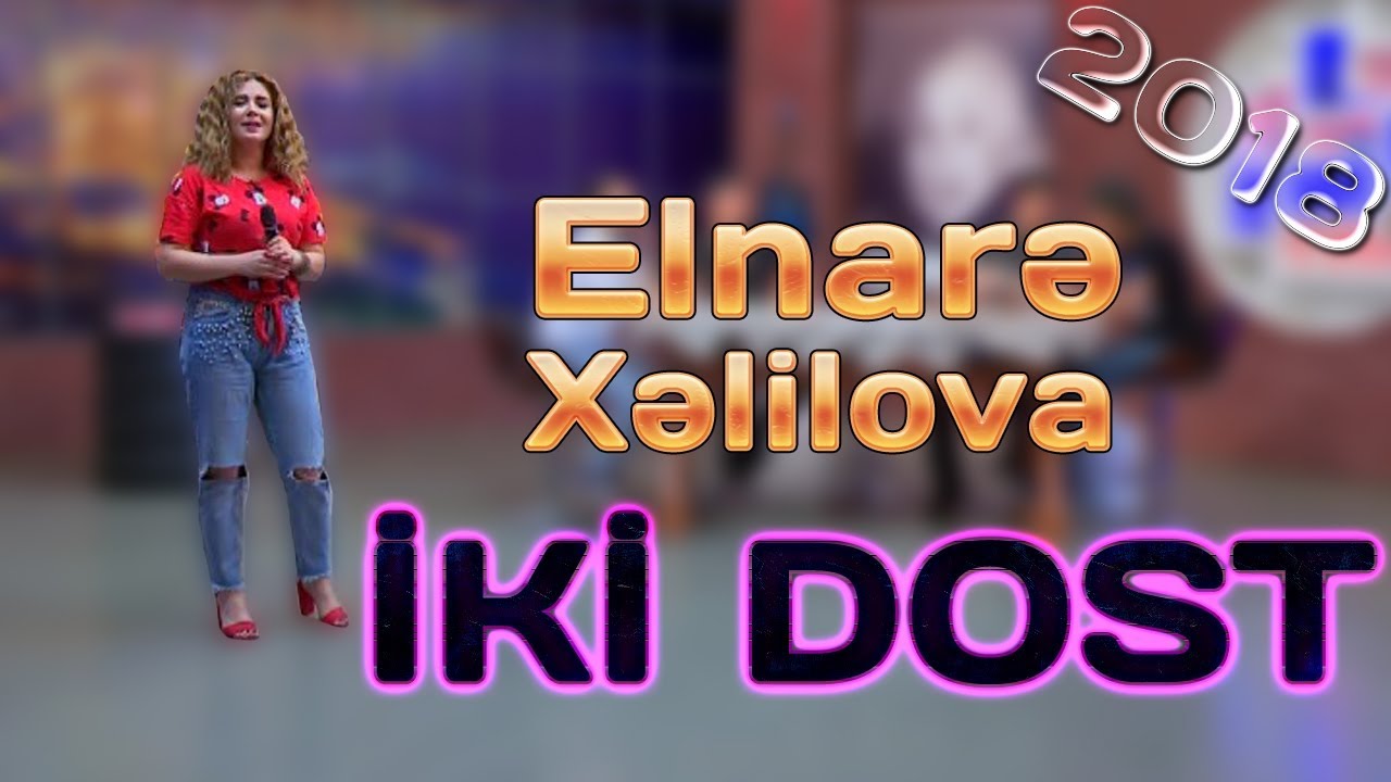 Elnarə Xəlilova - İki dost (2018)