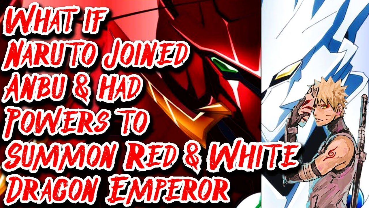 What if Naruto Joined Anbu & had Powers to Summon Red & White Dragon Emperor | Movie |