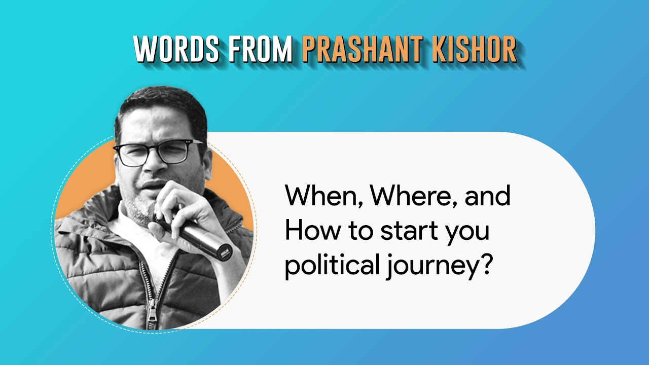 When, Where and How to start your political journey? Words From Prashant Kishor