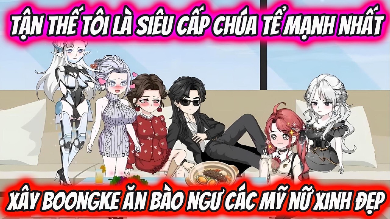 Tận Thế Tôi Là Siêu Cấp Chúa Tể Mạnh Nhất Xây Boongke Ăn Bào Ngư Các Mỹ Nữ Xinh Đẹp | HH VietSub