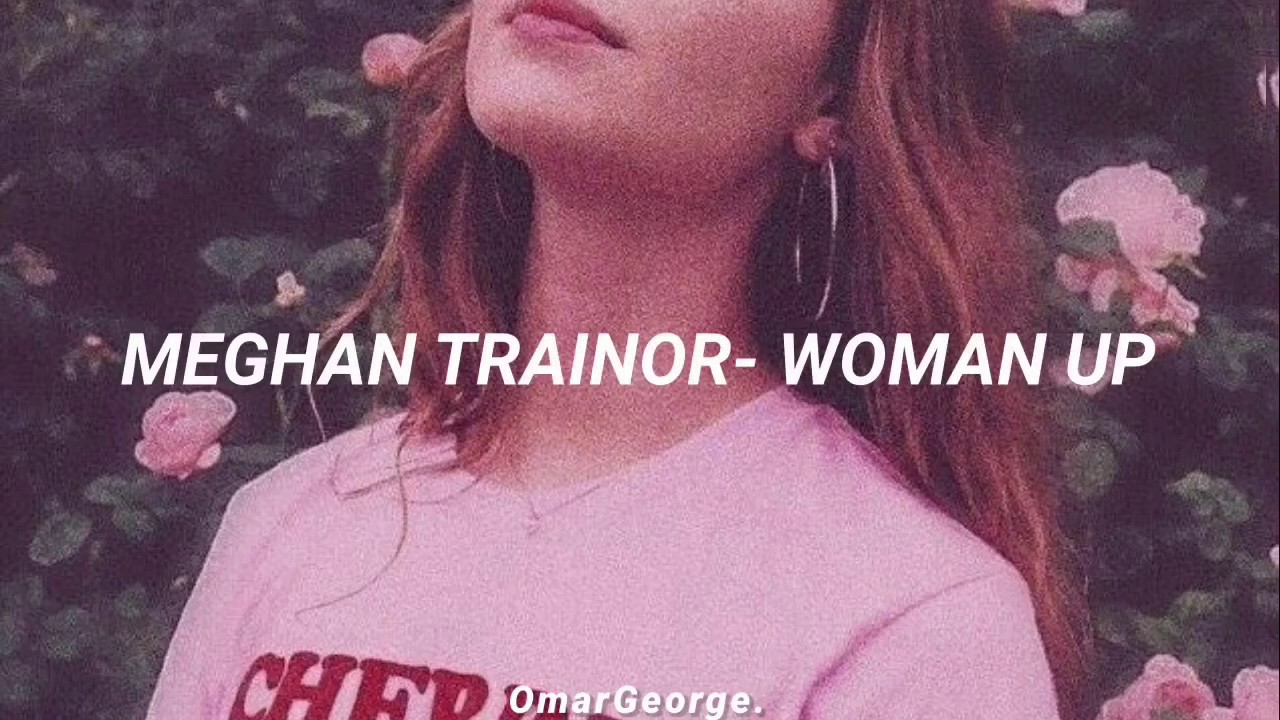 Meghan Trainor - Woman up (Sub español) 2.0