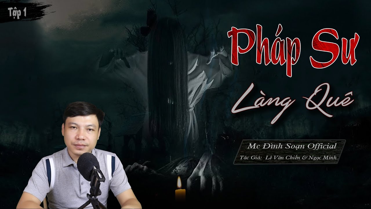 [CỰC HAY] PHÁP SƯ LÀNG QUÊ - Truyện Ma Mới Có Thật về Thầy Pháp Diệt Qủy MC Đình Soạn Kể Sợ Lắm