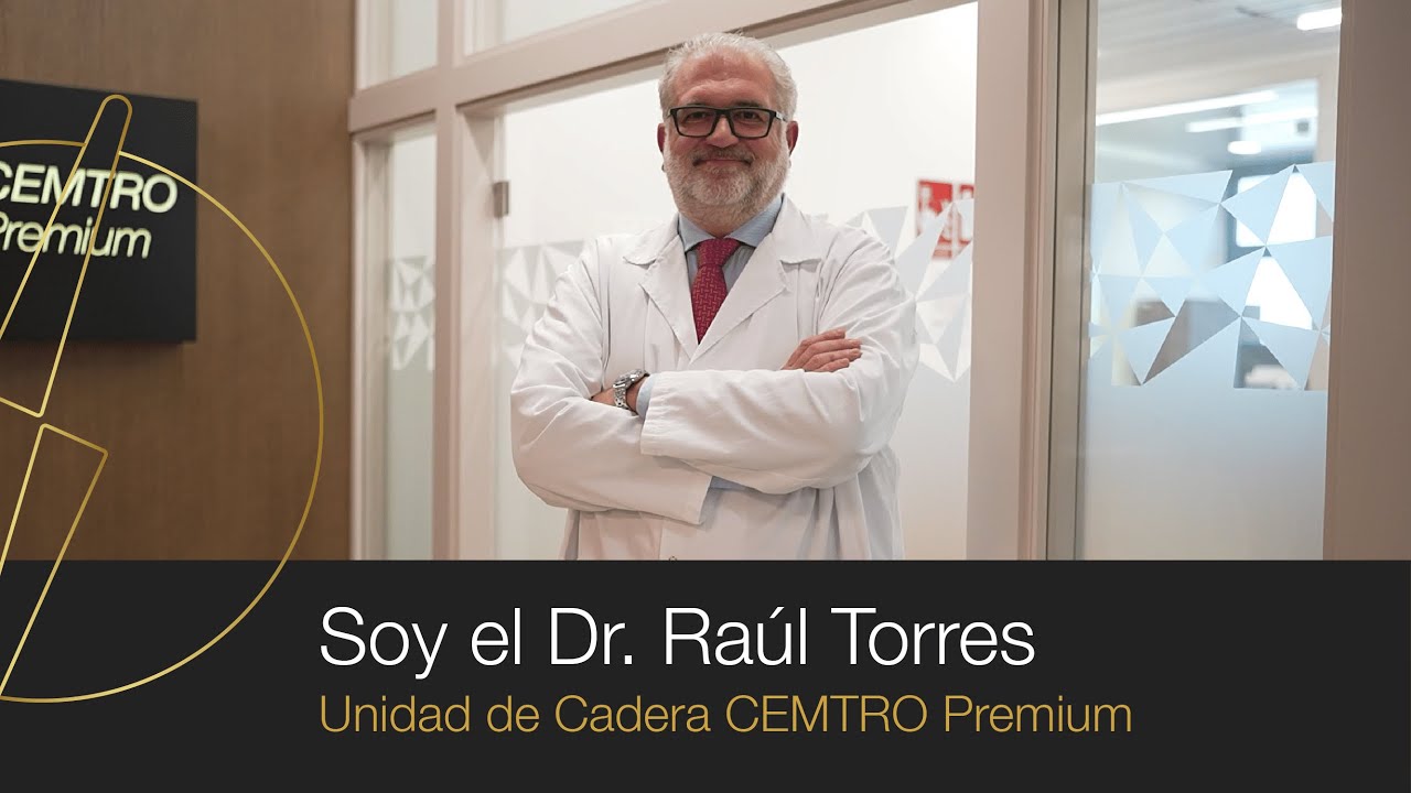 Soy el Dr. Ra&uacute;l Torres | Unidad de Cadera CEMTRO Premium