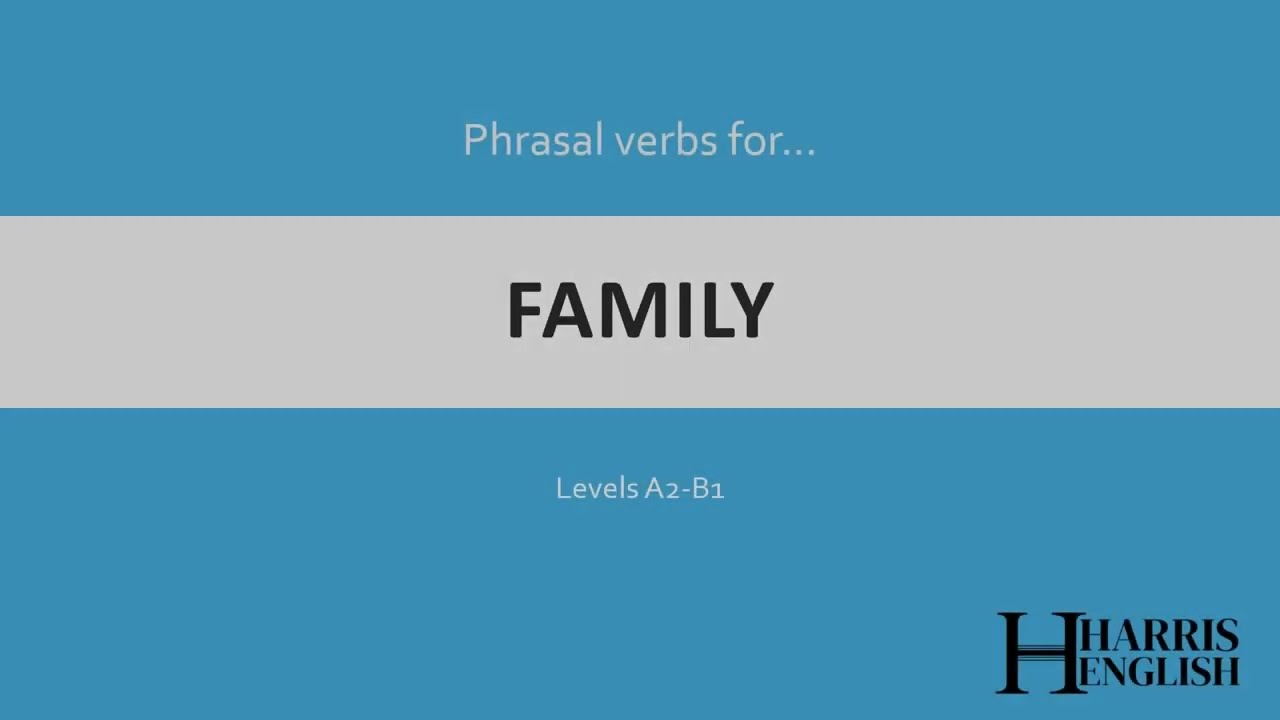 English Phrasal Verbs to talk about Family.