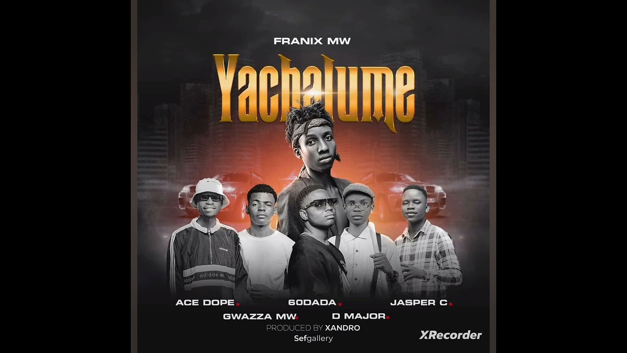 Franix Mw - yachalume ft Ace Dope x Gwaza Mw x 60Dada x D Major x Jasper C (prod Xandro)