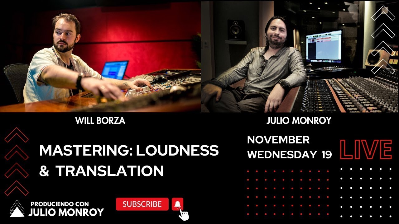 Mastering: Loudness & Translation - Will Borza & Julio Monroy