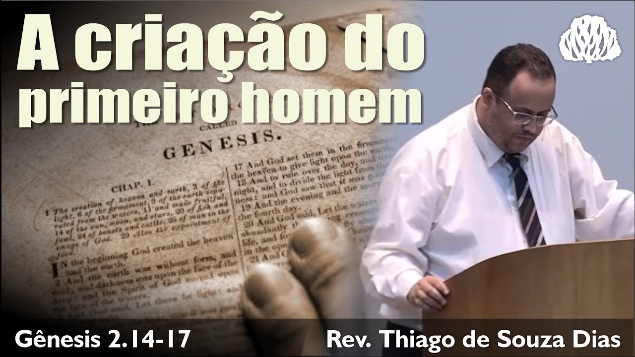 Gênesis 2.14-17 - A criação do primeiro homem - Rev. Thiago de Souza Dias