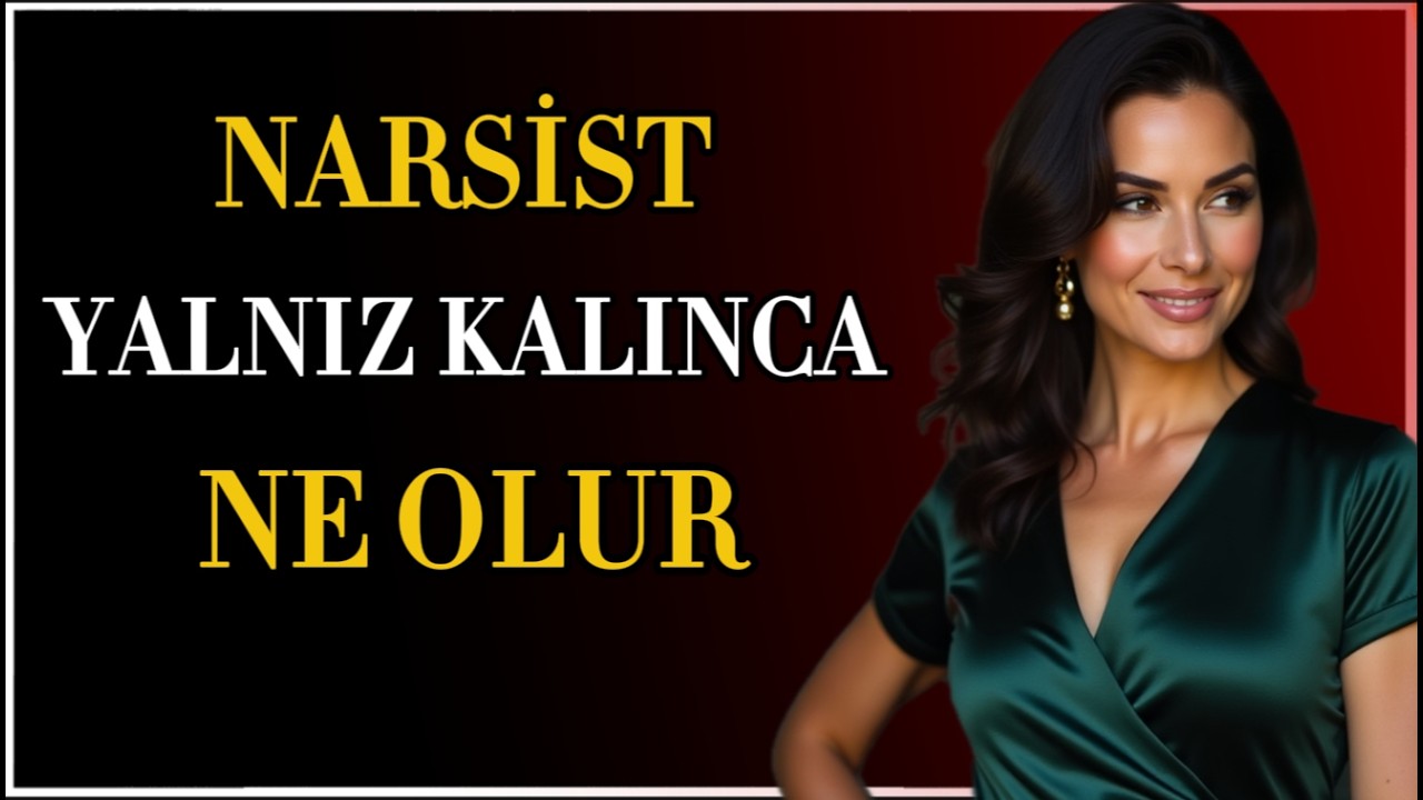 Narsist Yalnız Kalınca NE OLUR? &ndash; Kimse Geri D&ouml;nmeyince GER&Ccedil;EK Y&Uuml;Z&Uuml; Ortaya &Ccedil;ıkıyor!