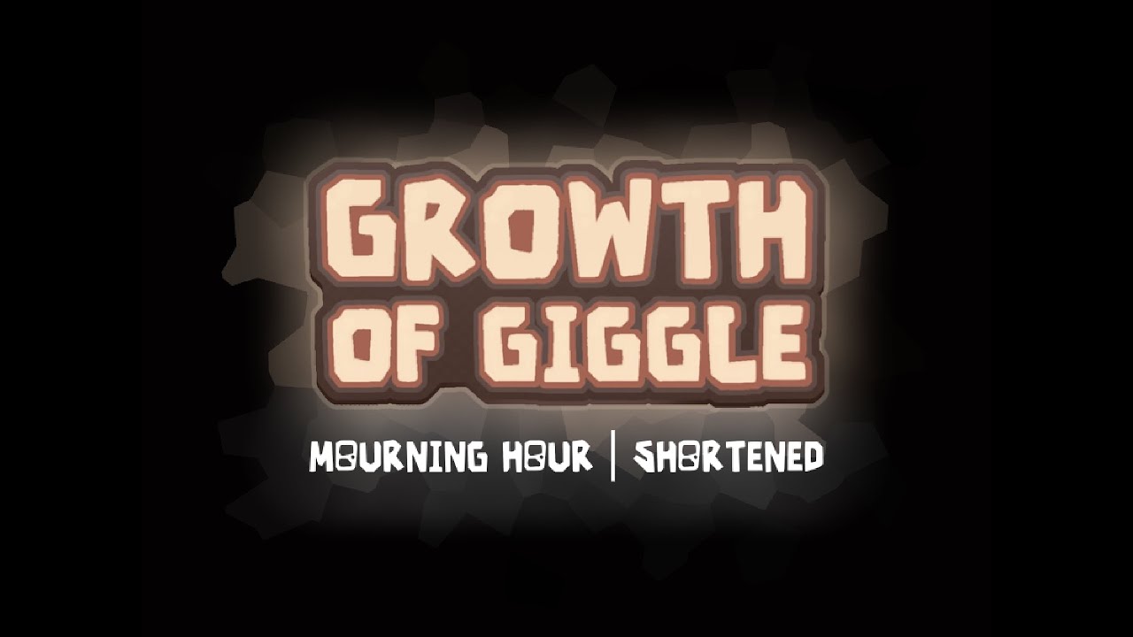 The Growth of Giggle 12 | Mourning Hour - Shortened