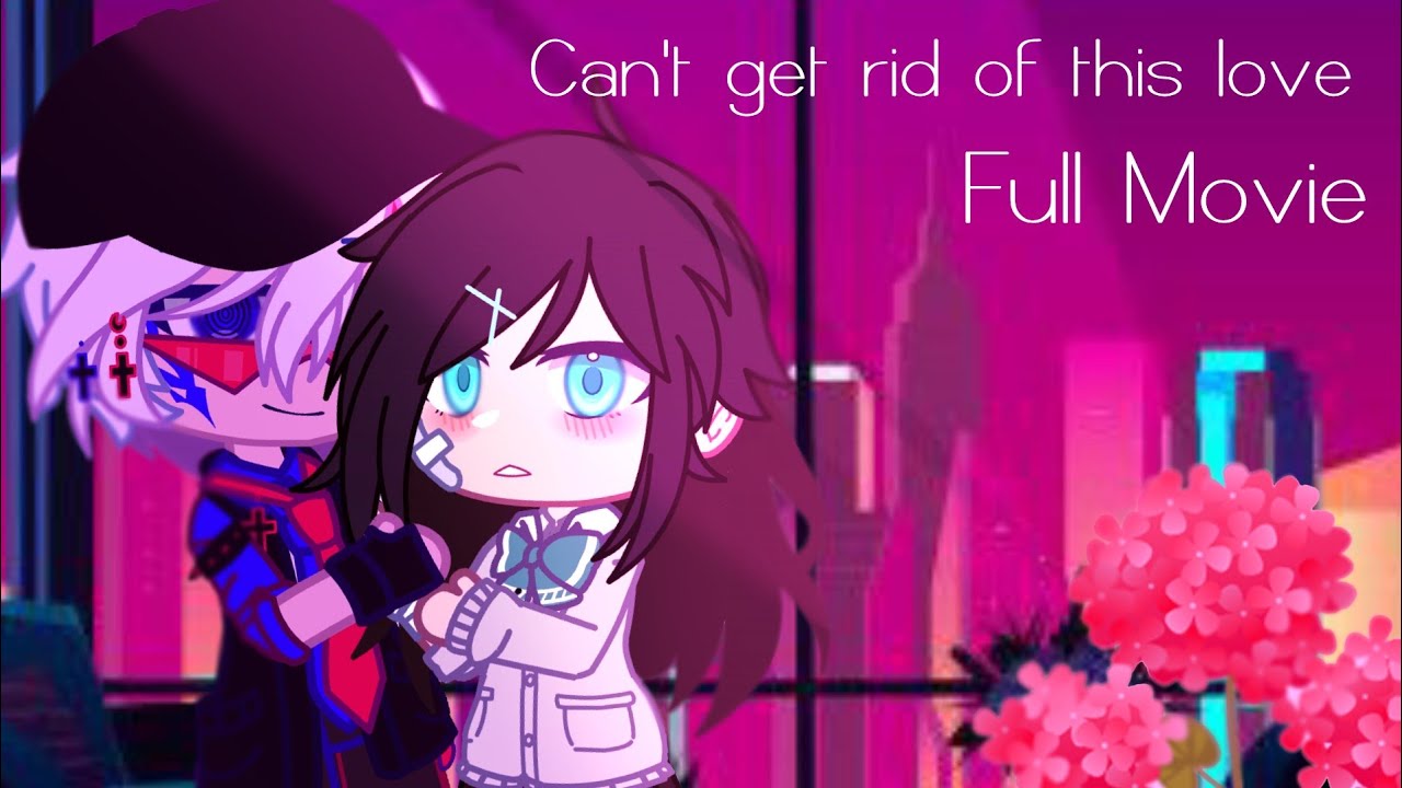 • Can't get rid of this love • // Full movie // GCMM - Gacha Club
