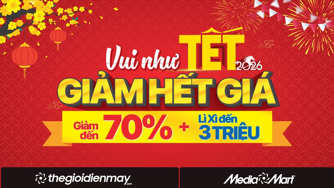 VUI NHƯ TẾT GIẢM HẾT GIÁ  - ĐIỆN MÁY MEDIAMART