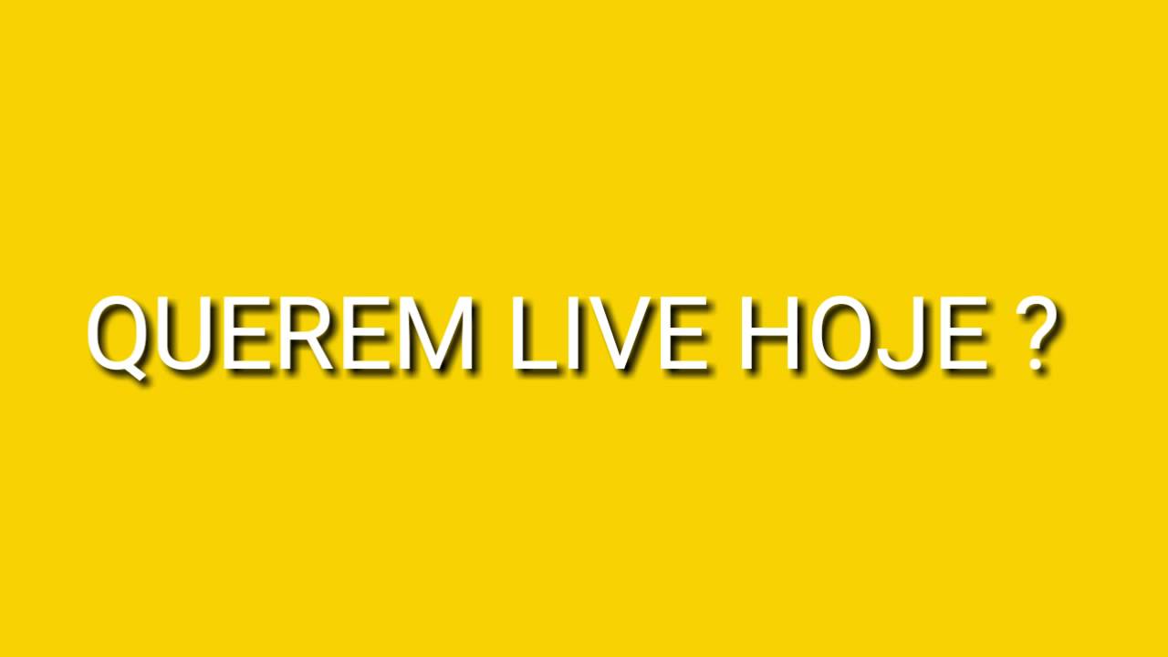 Querem LIVE hoje ?