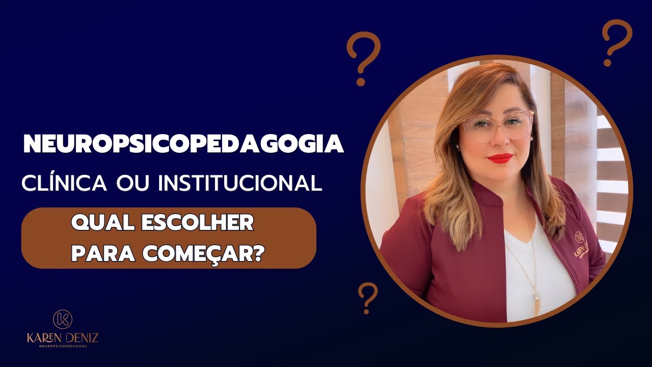Neuropsicopedagogia clínica ou institucional, qual devo começar? | KAREN DENIZ