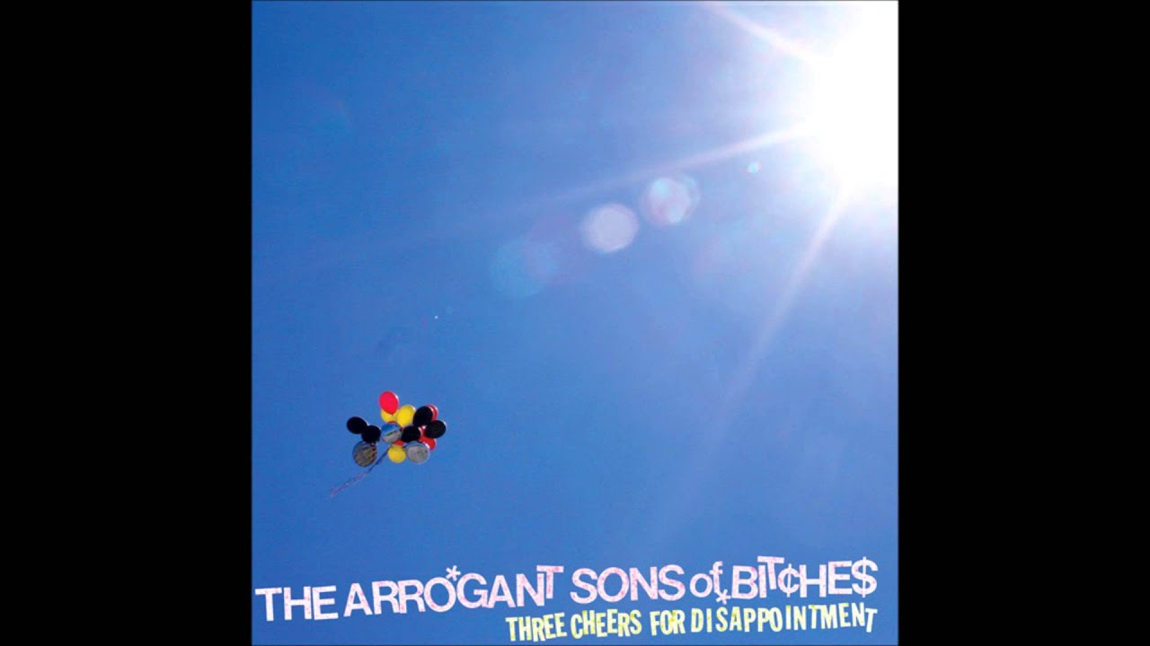 The Arrogant Sons Of Bitches - Three Cheers For Disappointment (Full Album - HQ)