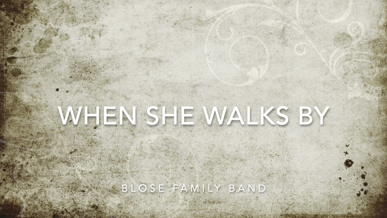 When She Walks By - Blose Family Band
