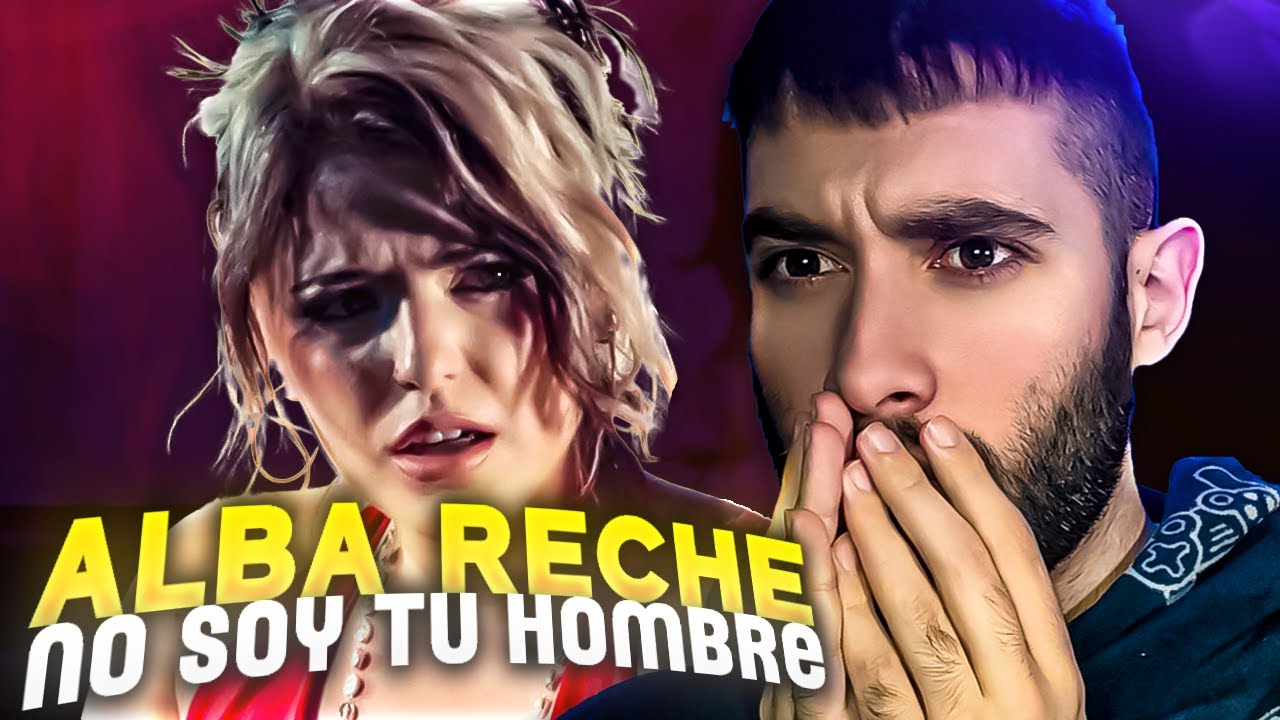 REACCION a Alba Reche - No Soy Tu Hombre (Video Oficial)