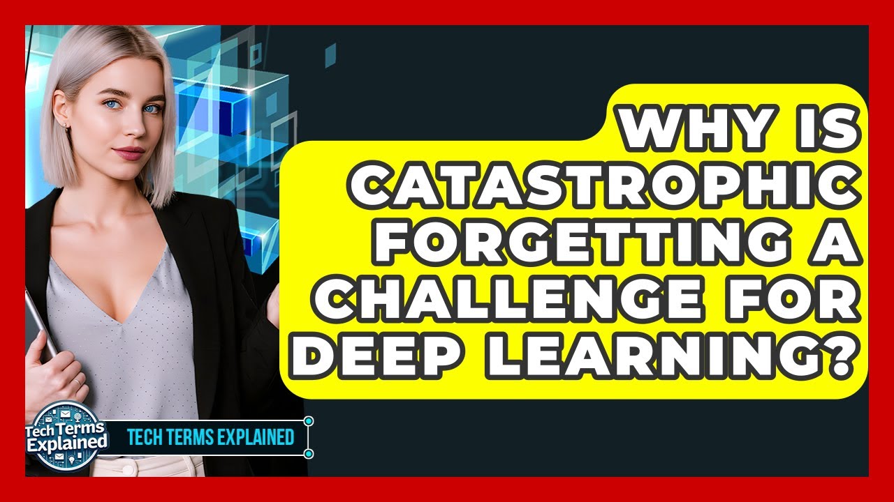 Why Is Catastrophic Forgetting A Challenge For Deep Learning? - Tech Terms Explained