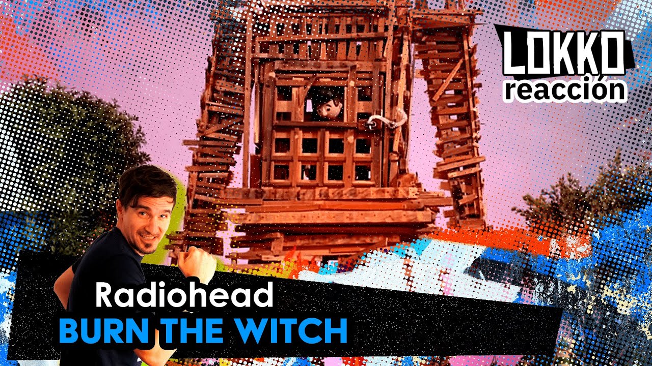 Lokko: Reacción a Radiohead - Burn The Witch