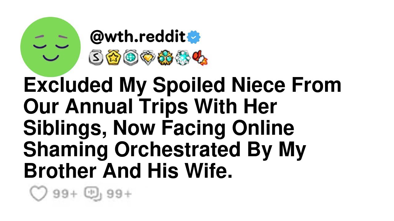 Excluded My Spoiled Niece From Our Annual Trips With Her Siblings, Now Facing Online Shaming Orch...
