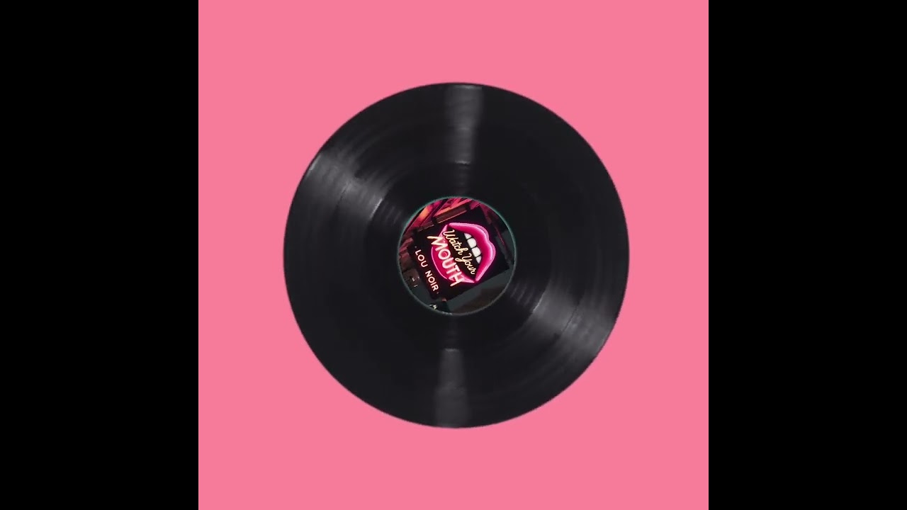 Lou Noir - Watch Your Mouth