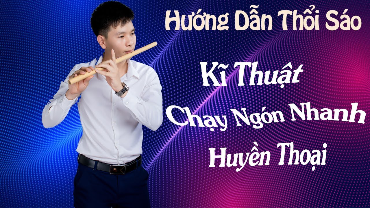 [Hướng Dẫn Thổi Sáo] - Kĩ Thuật Chạy Ngón Nhanh Trong Sáo Trúc - Sáo Trúc Bính Trần