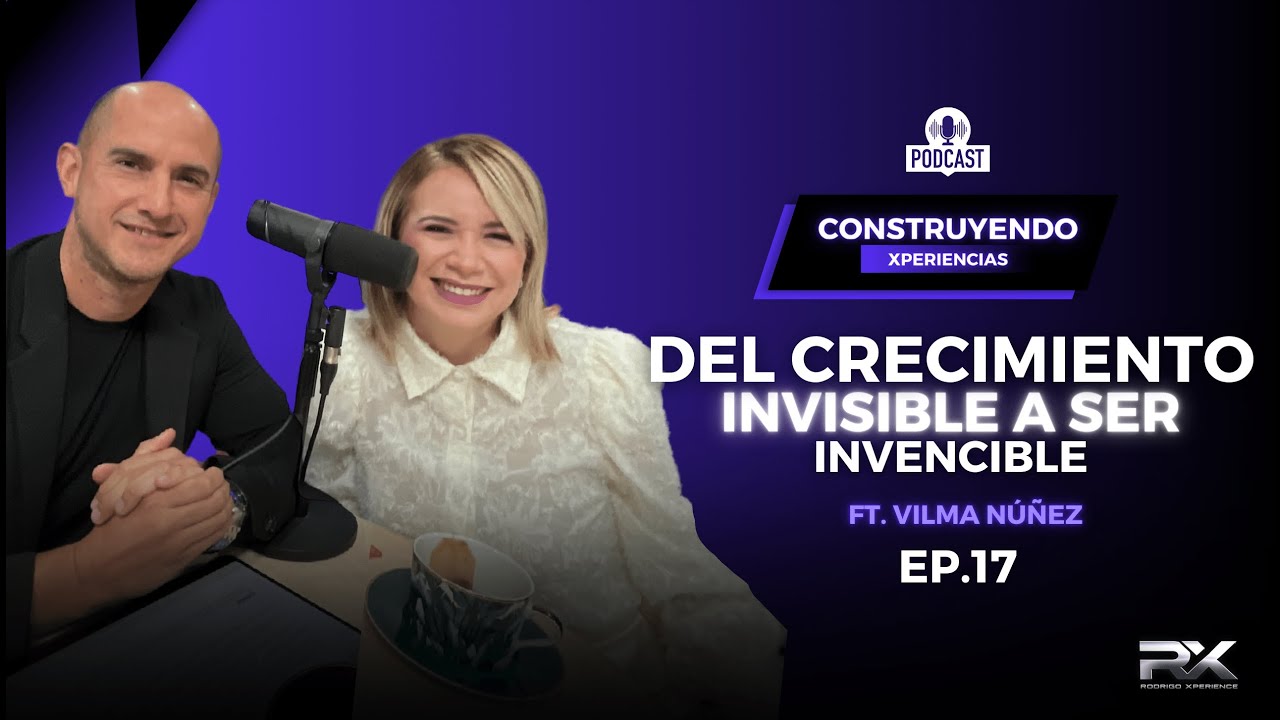 EP. 17 Del crecimiento invisible a ser invencible. FT. Vilma Núñez