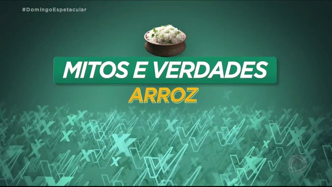 'Mitos e Verdades' sobre o arroz - 'Domingo Espetacular'