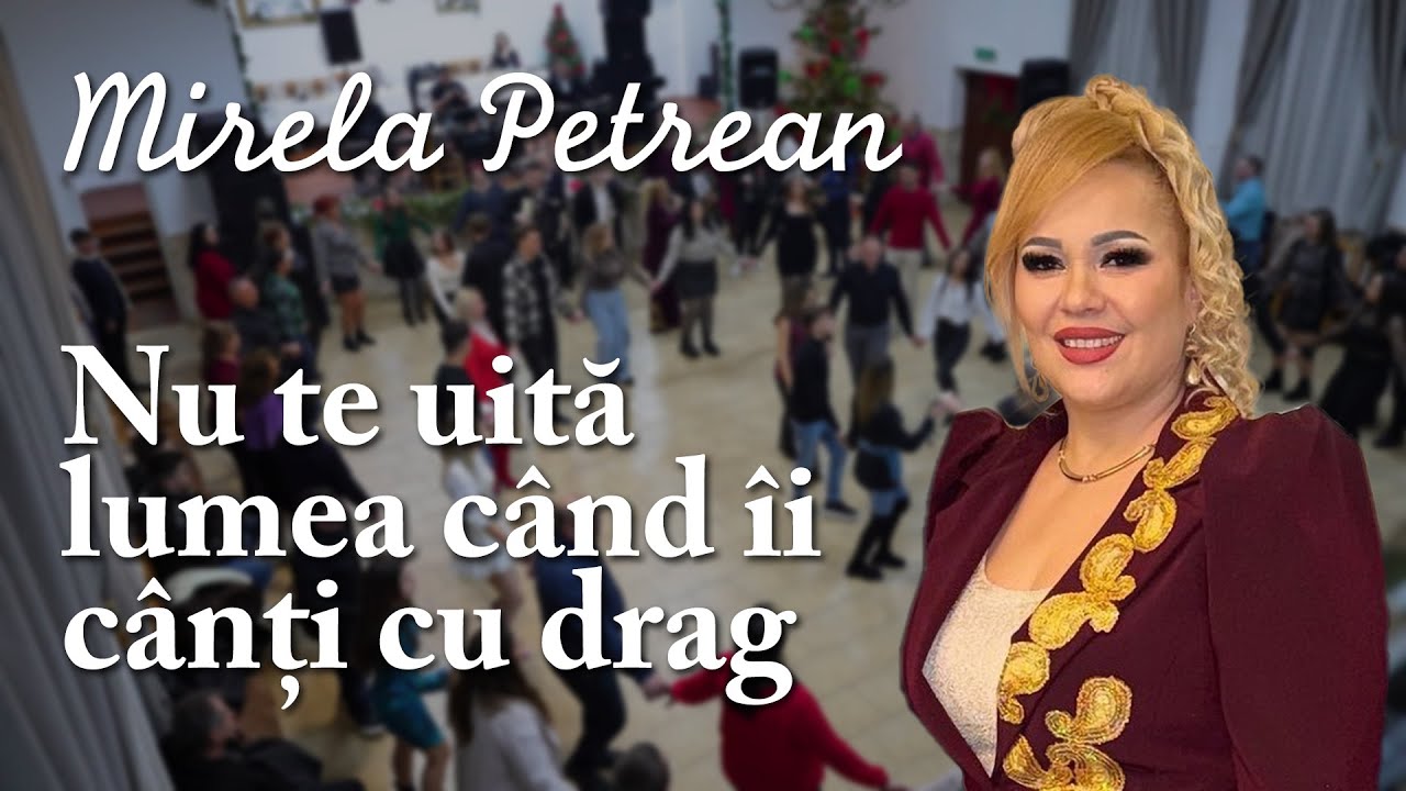 Mirela Petrean - Nu te uită lumea când îi cânți cu drag