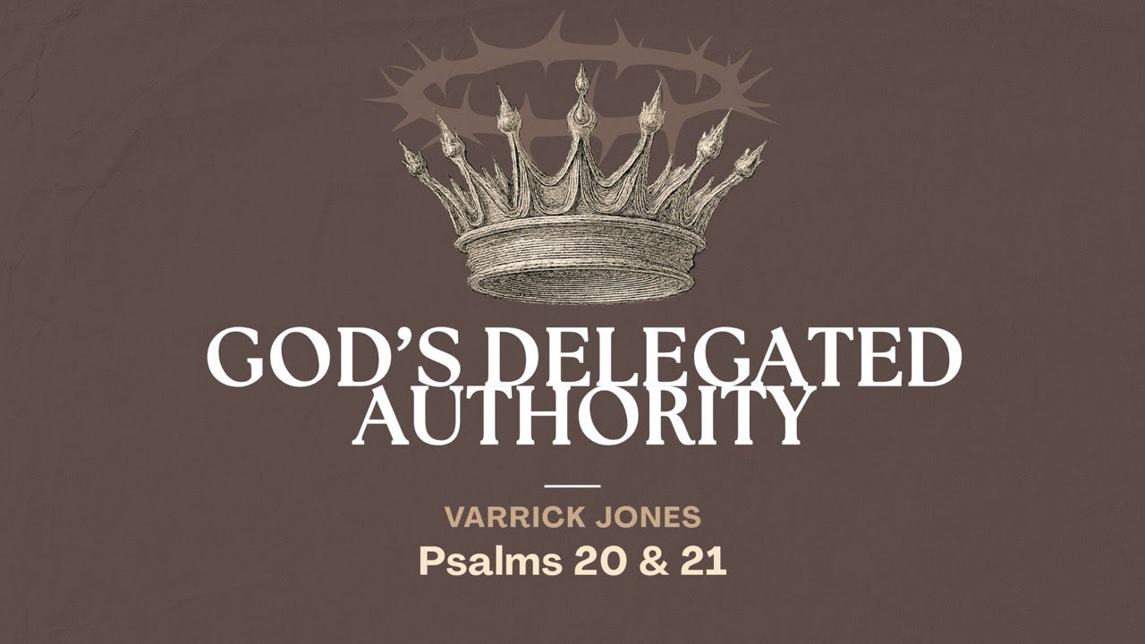 Varrick Jones | After God's Heart: God's Delegated Authority (Psalms 20 & 21)
